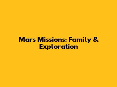 Mars Missions: Family & Exploration
