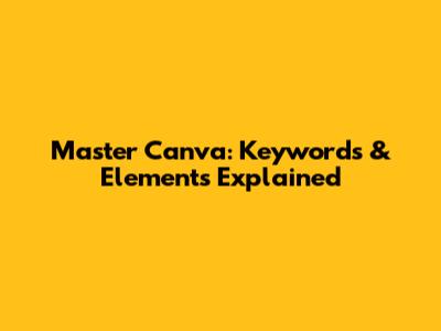 Master Canva: Keywords & Elements Explained