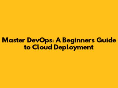 Master DevOps: A Beginner's Guide to Cloud Deployment