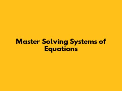 Master Solving Systems of Equations