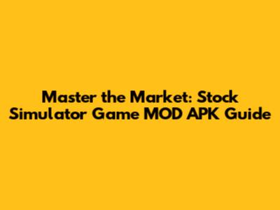 Master the Market: Stock Simulator Game MOD APK Guide