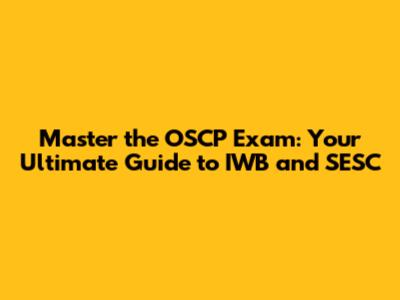 Master the OSCP Exam: Your Ultimate Guide to IWB and SESC
