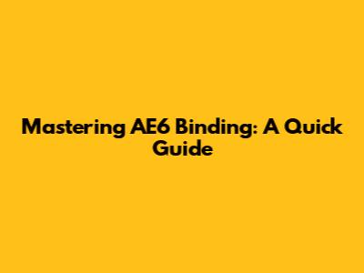 Mastering AE6 Binding: A Quick Guide
