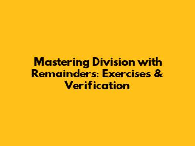 Mastering Division with Remainders: Exercises & Verification