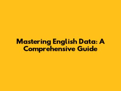 Mastering English Data: A Comprehensive Guide