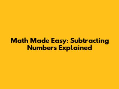 Math Made Easy: Subtracting Numbers Explained