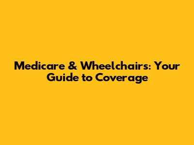 Medicare & Wheelchairs: Your Guide to Coverage