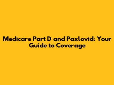 Medicare Part D and Paxlovid: Your Guide to Coverage