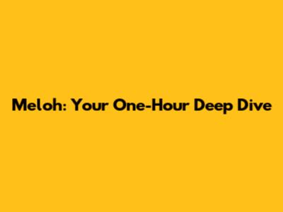 Meloh: Your One-Hour Deep Dive