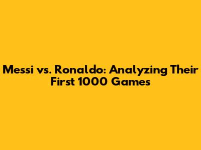 Messi vs. Ronaldo: Analyzing Their First 1000 Games