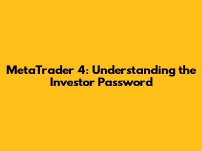 MetaTrader 4: Understanding the Investor Password