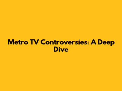 Metro TV Controversies: A Deep Dive