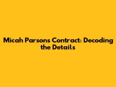 Micah Parsons' Contract: Decoding the Details
