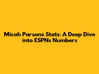 Micah Parsons Stats: A Deep Dive into ESPN's Numbers