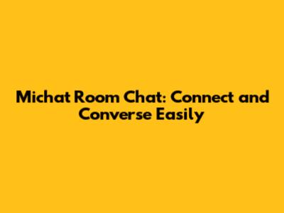 Michat Room Chat: Connect and Converse Easily