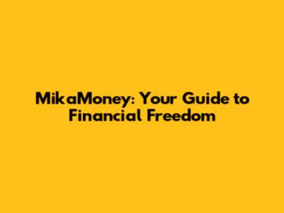 MikaMoney: Your Guide to Financial Freedom