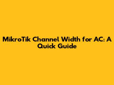 MikroTik Channel Width for AC: A Quick Guide