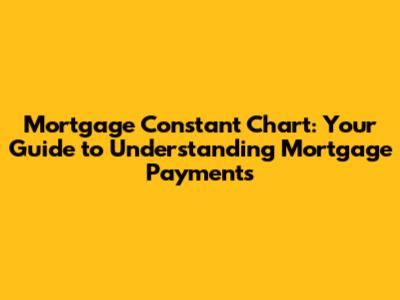 Mortgage Constant Chart: Your Guide to Understanding Mortgage Payments