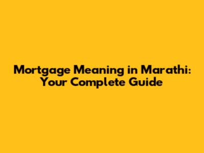 Mortgage Meaning in Marathi: Your Complete Guide