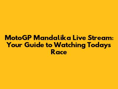 MotoGP Mandalika Live Stream: Your Guide to Watching Today's Race