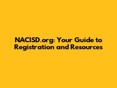 NACISD.org: Your Guide to Registration and Resources