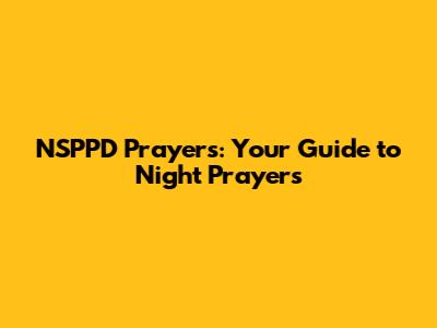 NSPPD Prayers: Your Guide to Night Prayers