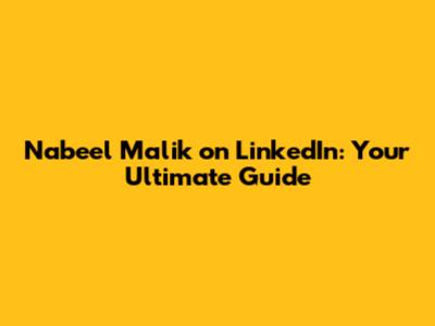 Nabeel Malik on LinkedIn: Your Ultimate Guide