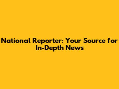National Reporter: Your Source for In-Depth News