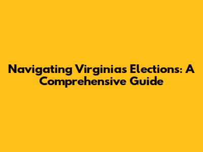 Navigating Virginia's Elections: A Comprehensive Guide