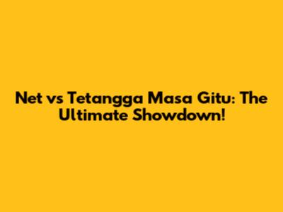 Net vs Tetangga Masa Gitu: The Ultimate Showdown!