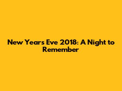 New Year's Eve 2018: A Night to Remember
