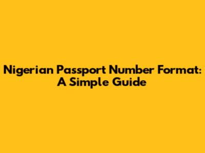 Nigerian Passport Number Format: A Simple Guide
