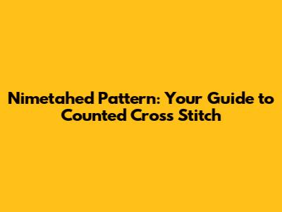 Nimetahed Pattern: Your Guide to Counted Cross Stitch