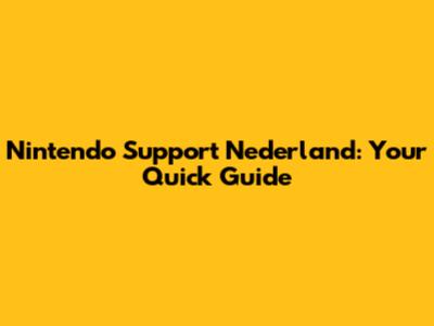 Nintendo Support Nederland: Your Quick Guide
