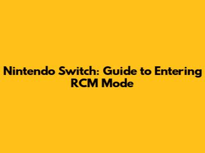 Nintendo Switch: Guide to Entering RCM Mode