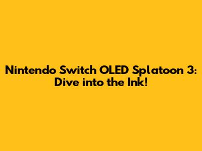 Nintendo Switch OLED Splatoon 3: Dive into the Ink!