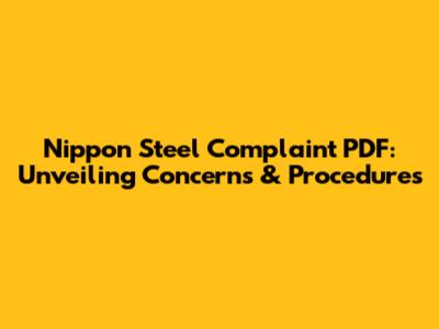 Nippon Steel Complaint PDF: Unveiling Concerns & Procedures