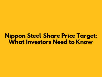 Nippon Steel Share Price Target: What Investors Need to Know