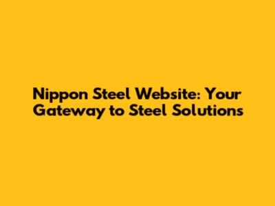 Nippon Steel Website: Your Gateway to Steel Solutions