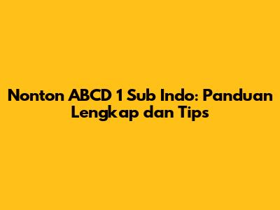 Nonton ABCD 1 Sub Indo: Panduan Lengkap dan Tips