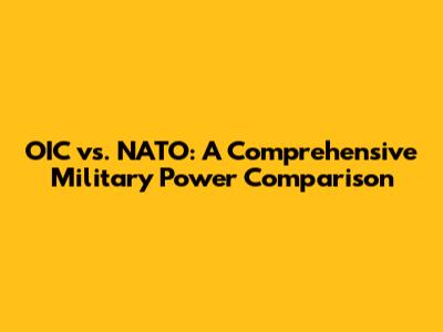 OIC vs. NATO: A Comprehensive Military Power Comparison