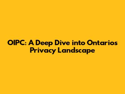 OIPC: A Deep Dive into Ontario's Privacy Landscape