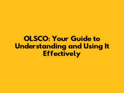 OLSCO: Your Guide to Understanding and Using It Effectively