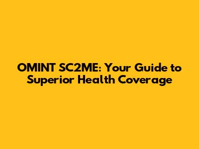 OMINT SC2ME: Your Guide to Superior Health Coverage