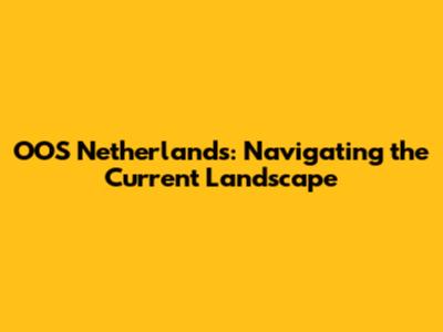 OOS Netherlands: Navigating the Current Landscape