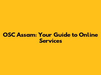 OSC Assam: Your Guide to Online Services