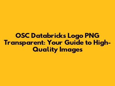 OSC Databricks Logo PNG Transparent: Your Guide to High-Quality Images