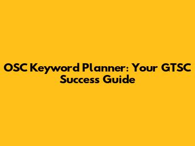 OSC Keyword Planner: Your GTSC Success Guide