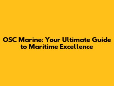 OSC Marine: Your Ultimate Guide to Maritime Excellence