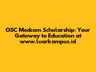 OSC Medcom Scholarship: Your Gateway to Education at www.luarkampus.id